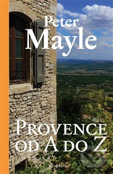 Provence od A do Z - Peter Mayle, Argo, 2014