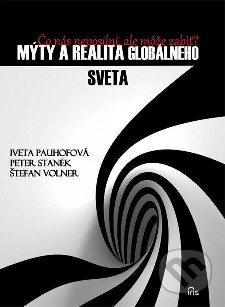 Mýty a realita globálneho sveta - Iveta Pauhofová, Peter Staněk, Štefan Volner, IRIS, 2013