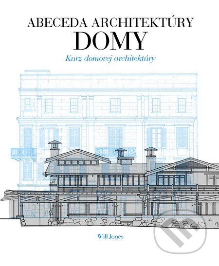 Abeceda architektúry - Domy - Will Jones, Slovart, 2014