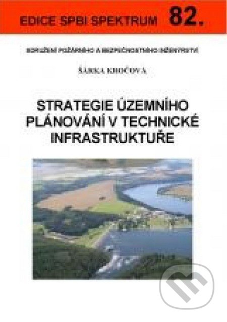 Strategie územního plánování v technické infrastruktuře - Šárka Kročová, Sdružení požárního a bezpečnostního inženýrství, 2013