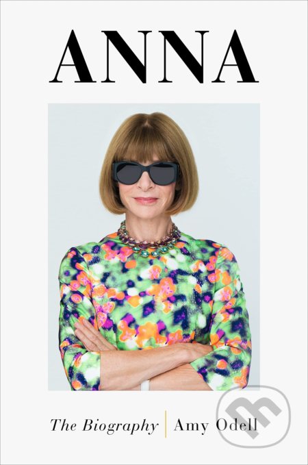 Anna: The Biography - Amy Odell - kniha z kategorie Životopisy