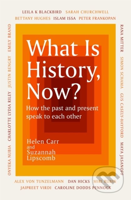 What Is History, Now? - Suzannah Lipscomb, Helen Carr - kniha z kategorie Historie