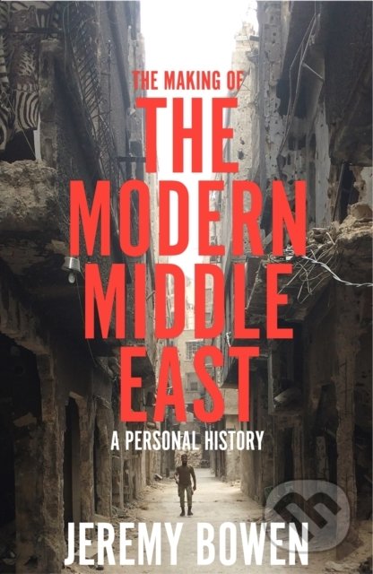 The Making of the Modern Middle East - Jeremy Bowen, Pan Macmillan, 2022