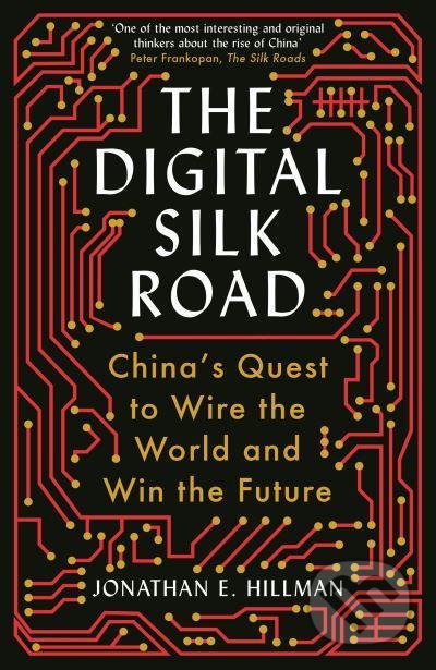 The Digital Silk Road - Jonathan E. Hillman, Profile Books, 2022