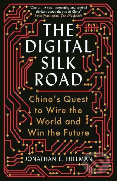 The Digital Silk Road (China's Quest to Wire the World and Win the Future) - kniha z kategorie Humanitní a společenské vědy
