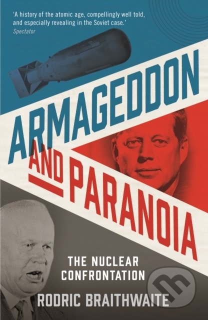 Armageddon and Paranoia - Sir Rodric Braithwaite, Profile Books, 2019