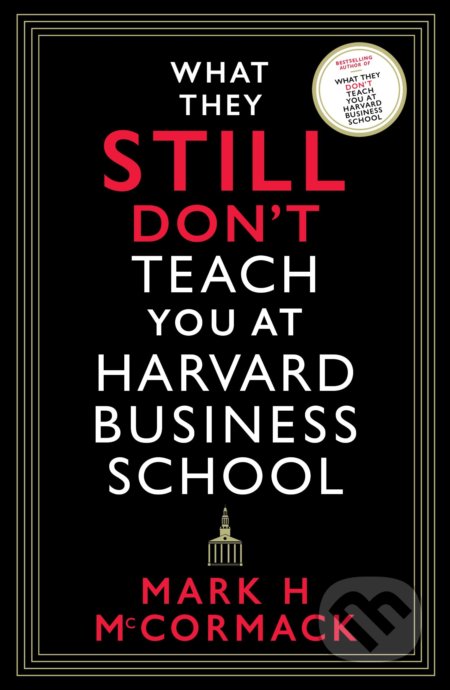 What They Still Don&#039;t Teach You At Harvard Business School - Mark H. McCormack, Profile Books, 2022