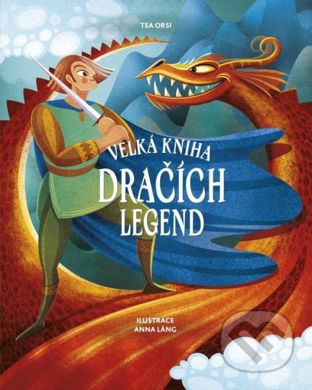 Velká kniha dračích legend - Tea Orsi, Drobek, 2022