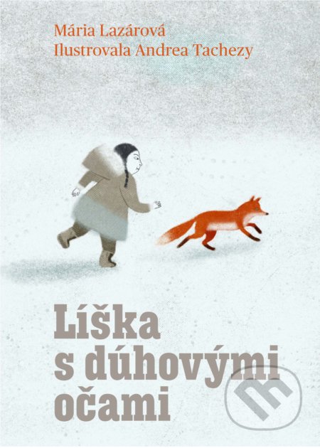 Líška s dúhovými očami - Mária Lazárová, Andrea Tachezy (ilustrátor), Slovart, 2022