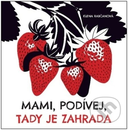 Mami, podívej, tady je zahrada - Elena Rabčanová - kniha z kategorie Pro děti