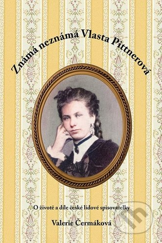 Známá neznámá Vlasta Pittnerová (O životě a díle české lidové spisovatelky) - kniha z kategorie Životopisy