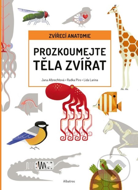 Prozkoumejte těla zvířat - Jana Albrechtová, Radka Píro, Lidiia Larina Alexandrovna (ilustrátor), Albatros CZ, 2022