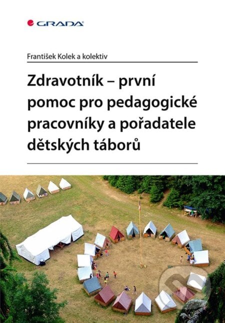 Zdravotník - první pomoc pro pedagogické pracovníky a pořadatele dětských táborů - František Kolek a kolektiv, Grada, 2022