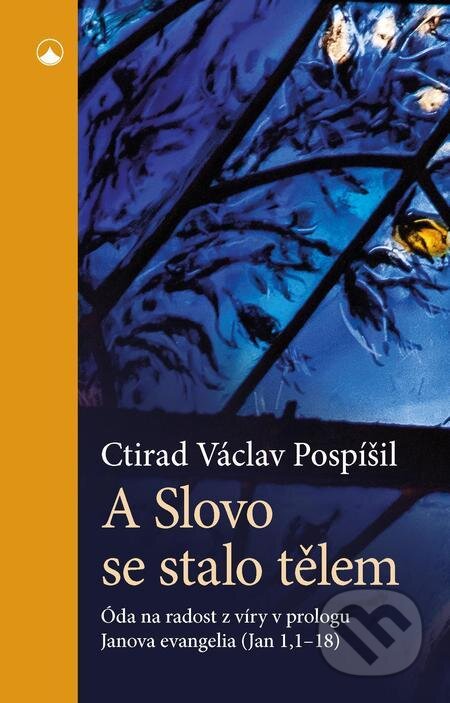 A Slovo se stalo tělem - Ctirad Václav Pospíšil, Karmelitánské nakladatelství, 2022