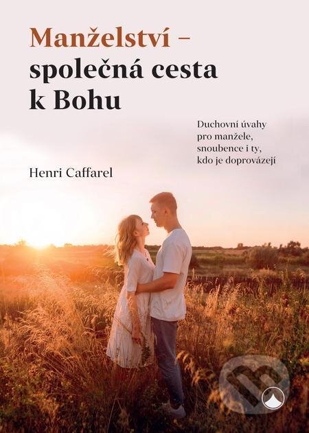 Manželství - společná cesta k Bohu - Henri Caffarel, Karmelitánské nakladatelství, 2022