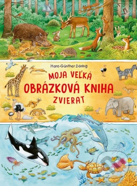 Moja veľká obrázková kniha zvierat - Hans-Günther Döring, Fortuna Libri, 2022