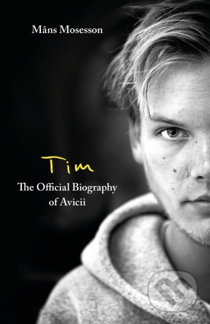 Tim - The Official Biography of Avicii - Mans Mosesson, Little, Brown, 2022