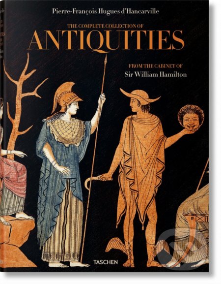 The Complete Collection of Antiquities - Pierre d&#039; Hancarville, Madeleine Gisler-Huwiler, Sebastian Schütze, Taschen, 2022
