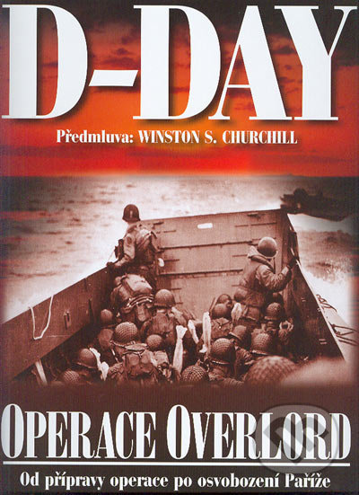 D-day (Operace Overlord) - Kolektív autorov, Naše vojsko CZ, 2004