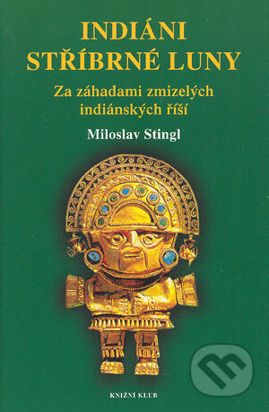 Indiáni stříbrné Luny - Miloslav Stingl, Knižní klub, 2003