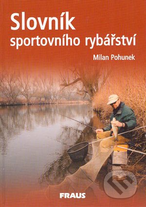 Slovník sportovního rybářství - Milan Pohunek, Fraus, 2004