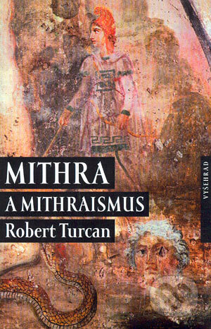 Mithra a mithraismus - Turcan Robert, Vyšehrad, 2004
