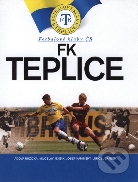 Fotbalové kluby ČR - Teplice - Luboš Jeřábek, Miloslav Jenšík, Adolf Růžička, Josef Káninský, Computer Press, 2004