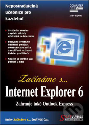 Začínáme s… Internet Explorer 6 - Mary Lojkine, SoftPress, 2003
