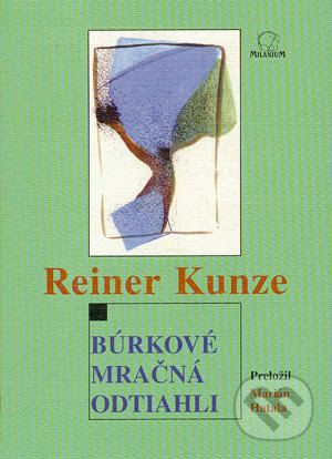 Búrkové mračná odtiahli - Reiner Kunze, MilaniuM, 2003