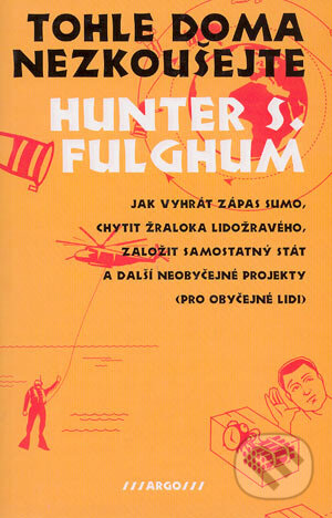 Tohle doma nezkoušejte - Hunter S. Fulghum, Argo, 2003