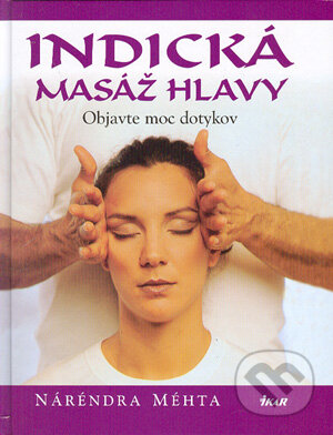 Indická masáž hlavy - Náréndra Méhta, Ikar, 2004