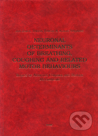 Neuronal determinants of breathing, coughing and related motor behaviours - Ján Jakuš, Zoltán Tomori, Albert Stránsky, Wist, 2004