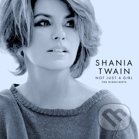 Shania Twain: Not Just A Girl (The Highlights) - Shania Twain, Hudobné albumy, 2022