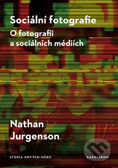 Sociální fotografie - Nathan Jurgenson, Karolinum, 2022