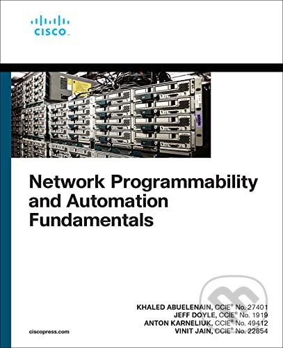Network Programmability and Automation Fundamentals - Khaled Abuelenain, Anton Karneliuk, Jeff Doyle, Vinit Jain, Cisco Press, 2021