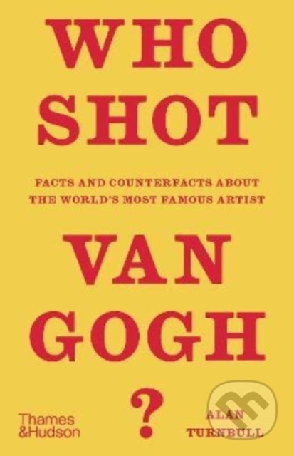 Who Shot Van Gogh? - Alan Turnbull, Thames & Hudson, 2022