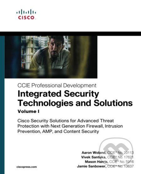 Integrated Security Technologies and Solutions - Aaron Woland, Vivek Santuka, Mason Harris, Jamie Sanbower, Cisco Press, 2018
