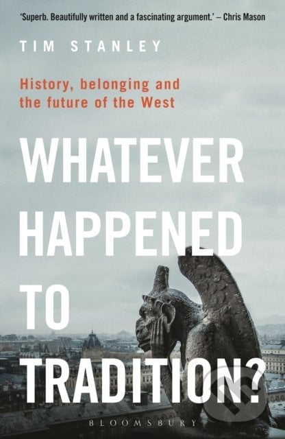 Whatever Happened to Tradition? - Tim Stanley, Bloomsbury, 2022