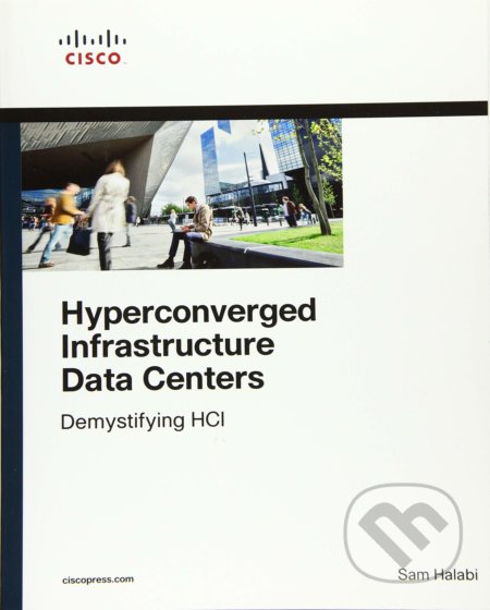Hyperconverged Infrastructure Data Centers - Sam Halabi, Cisco Press, 2019