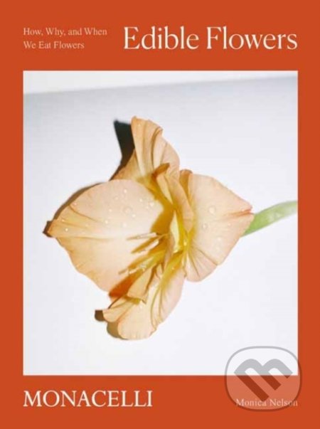 Edible Flowers - Monica Nelson, Monacelli Press, 2021