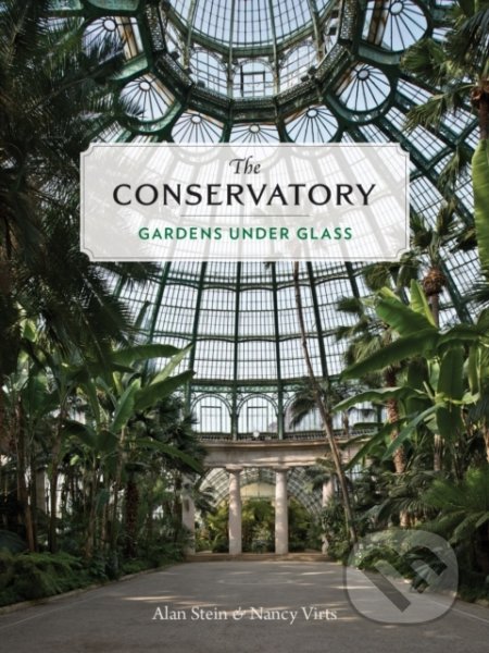 The Conservatory - Alan Stein, Nancy Virts, Princeton Architectural Press, 2020