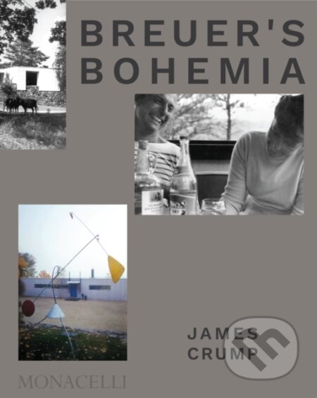 Breuer&#039;s Bohemia - James Crump, Monacelli Press, 2021