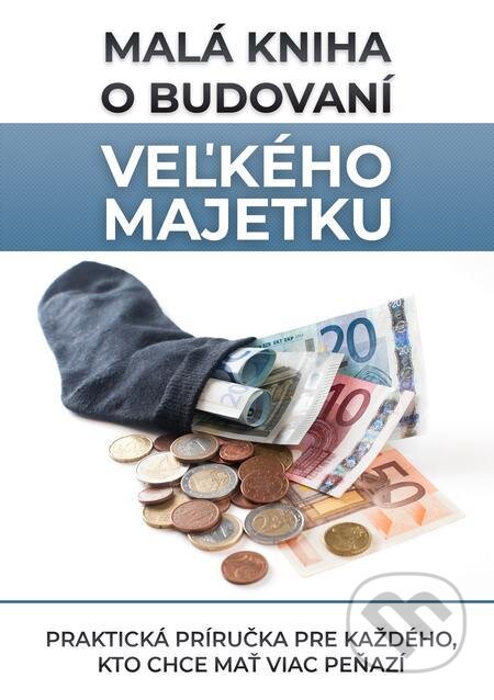 Malá kniha o budovaní veľkého majetku - Jozef Voříšek, Jozef Voříšek, 2022