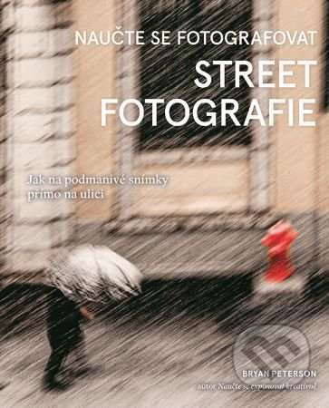 Naučte se fotografovat street fotografie - Bryan Peterson, Zoner Press, 2022
