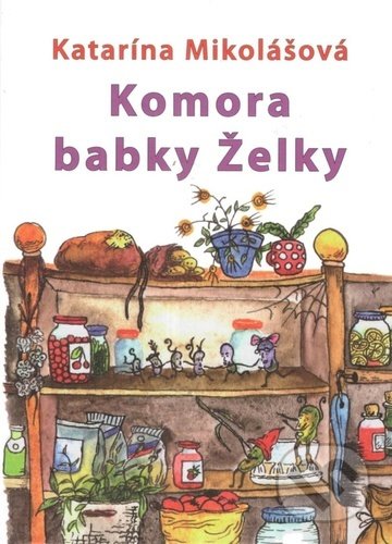 Komora babky Želky - Katarína Mikolášová, Vydavateľstvo Spolku slovenských spisovateľov, 2022