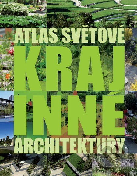 Atlas světové krajinné architektury, Slovart CZ, 2014