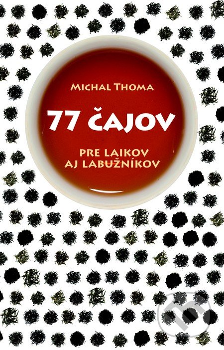 77 čajov - Michal Thoma, Slovart, 2014