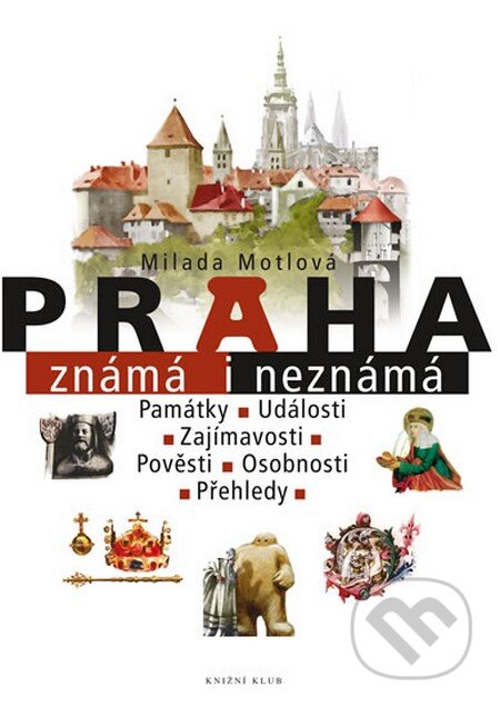 Praha známá i neznámá - Milada Motlová, Knižní klub, 2014
