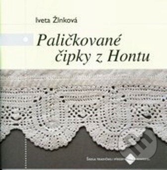 Paličkované čipky z Hontu - Iveta Žlnková, Ústredie ľudovej umeleckej výroby, 2011