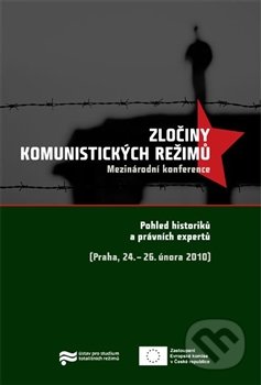 Zločiny komunistických režimů - Kolektív autorov, Ústav pro studium totalitních režimů, 2011